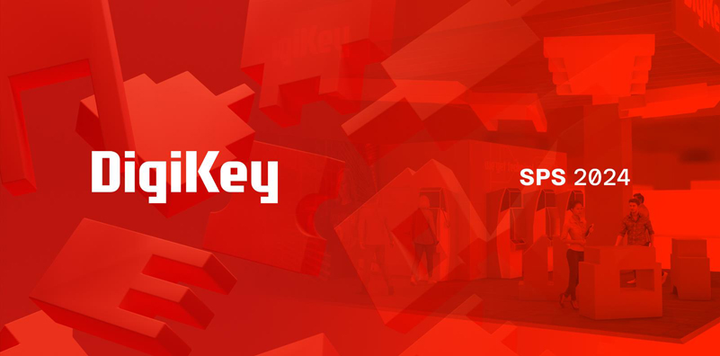 DigiKey 誠邀各位參會者蒞臨SPS 2024 展會參觀交流，體驗最新自動化產(chǎn)品